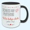 Tasse, Kaffeebecher, Scheiss Auf Muttertag, Wir Lieben Dich Jeden Tag