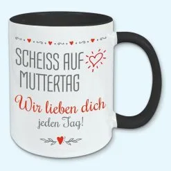 Tasse, Kaffeebecher, Scheiss Auf Muttertag, Wir Lieben Dich Jeden Tag