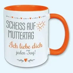 Tasse, Kaffeebecher, Scheiss Auf Muttertag, Ich Liebe Dich Jeden Tag -Haushalt & Küche Geschäft 450154406
